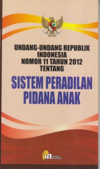 UNDANG-UNDANG REPUBLIK INDONESIA NOMOR 11 TAHUN 2012 TENTANG SISTEM PERADILAN PIDANA ANAK