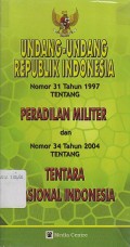 UNDANG-UNDANG REPUBLIK INDONESIA NO.31 TH 1997 TENTANG PERADILAN MILITER DAN NO.34 TH 2004 TENTANG TENTARA NASIONAL INDONESIA