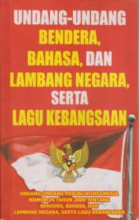 UNDANG-UNDANG BENDERA , BAHASA , DAN LAMBAGA NEGARA , SERTA LAGU KEBANGSAAN