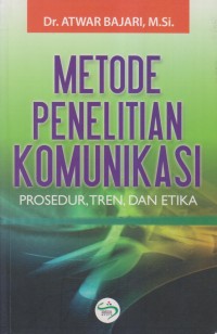 METODE PENELITIAN KOMUNIKASI PROSEDUR, TREN, DAN ETIKA