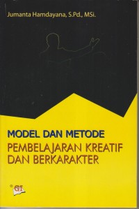 MODEL DAN METODE PEMBELAJARAN KREATIF DAN BERKARAKTER