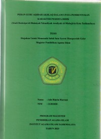 PERAN GURU AQIDAH AKHLAQ DALAM UPAYA PEMBENTUKAN KARAKTER PESERTA DIDIK
(Studi Deskripsi di Diniyah Takmiliyah Awaliyah Al-Muhajirin Kota Tasikmalaya)