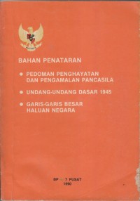 BAHAN PENATARAN
-PEDOMAN PENGAHAYATAN DAN PENGALAMAN PANCASILA
-UNDANG UNDANG DASAR 1945
-GARIS GARIS BESAR HALUAN NEGARA