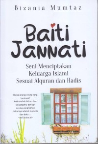 Baiti Jannati
Seni Menciptakan Keluarga Islami Sesuai Alquran dan Hadis
