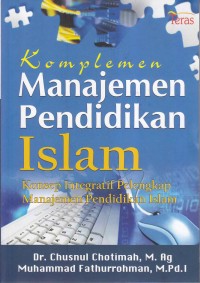 KOMPLEMEN MANAJEMAN PENDIDIKAN ISLAM 
KONSEP INTEGRATIF PERLENGKAPAN MANAJEMAN PENDIDIKAN ISLAM