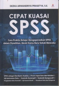 CEPAT KUASAI SPSS
Cara Praktis Belajar Mengoperasikan SPSS dalam Penelitian 
Meski Kamu Baru Sekali Mencoba