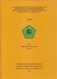 ANALISIS STRATEGI PENYELESAIAN PEMBIAYAAN
BERMASALAH PADA PRODUK MURABAHAH
(STUDI KASUS PADA BANK SYARIAH INDONESIA KC
SUTISNA SENJAYA TASIKMALAYA)