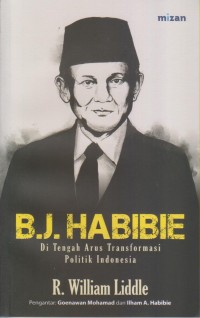 BJ HABIBIE: Di Tengah Arus Transformasi Politik indonesia