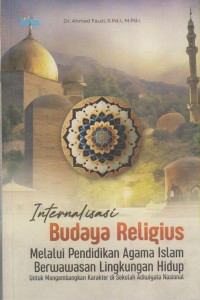 INTERNALISASI BUDAYA RELIGIUS Melalui Pendidikan Agama Islam Berwawasan Lingkungan Hidup Untuk Mengembangkan Karakter di Sekolah Adiwiyata Nasional