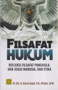 FILSAFAT HUKUM Refleksi Filsafat Pancasila, Hak Asasi Manusia, dan Etika