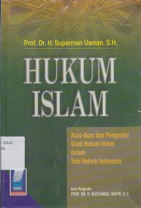 HUKUM ISLAM (ASAS-ASAS DAN PENGANTAR STUDI HUKUM ISLAM DALAM TATA HUKUM INDONESIA)