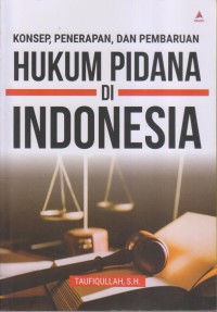 KONSEP, PENERAPAN, DAN PEMBARUAN HUKUM PIDANA DI INDONESIA