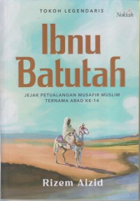 TOKOH LEGENDARIS IBNU BATUTAH JEJAK PETUALANGAN MUSAFIR MUSLIM TERNAMA ABAD KE-14