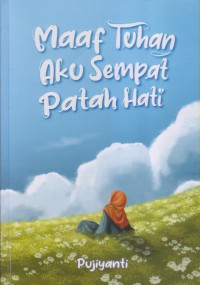 MAAF TUHAN AKU SEMPAT PATAH HATI