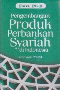PENGEMBANGAN PRODUK PERBANKAN SYARIAH DI INDONESIA