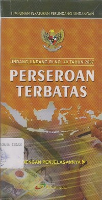 HIMPUNAN PERATURAN PERUNDANG-UNDANGAN / UNDANG-UNDANG RI NO.40 TH.2007 PERSEROAN TERBATAS